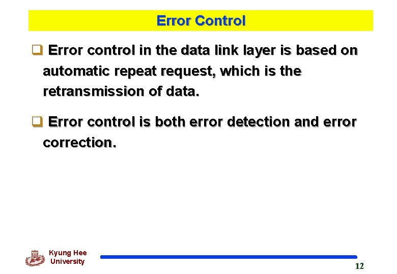 Error Control q Error control in the data link layer is based on automatic