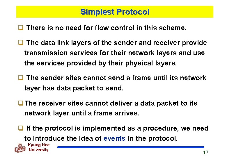 Simplest Protocol q There is no need for flow control in this scheme. q