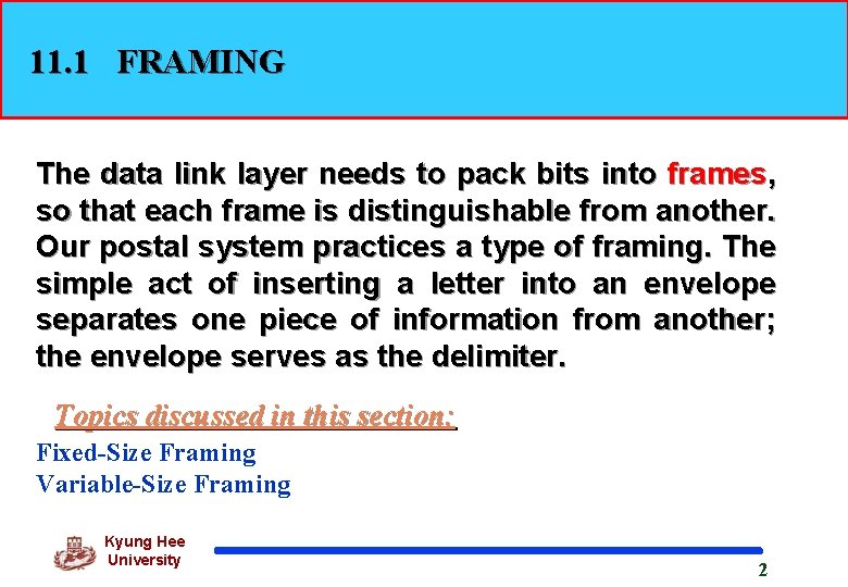 11. 1 FRAMING The data link layer needs to pack bits into frames, so