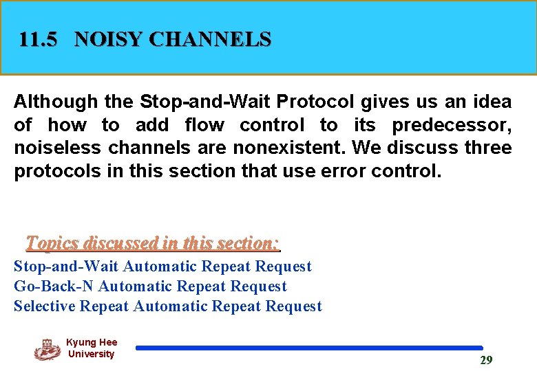 11. 5 NOISY CHANNELS Although the Stop-and-Wait Protocol gives us an idea of how