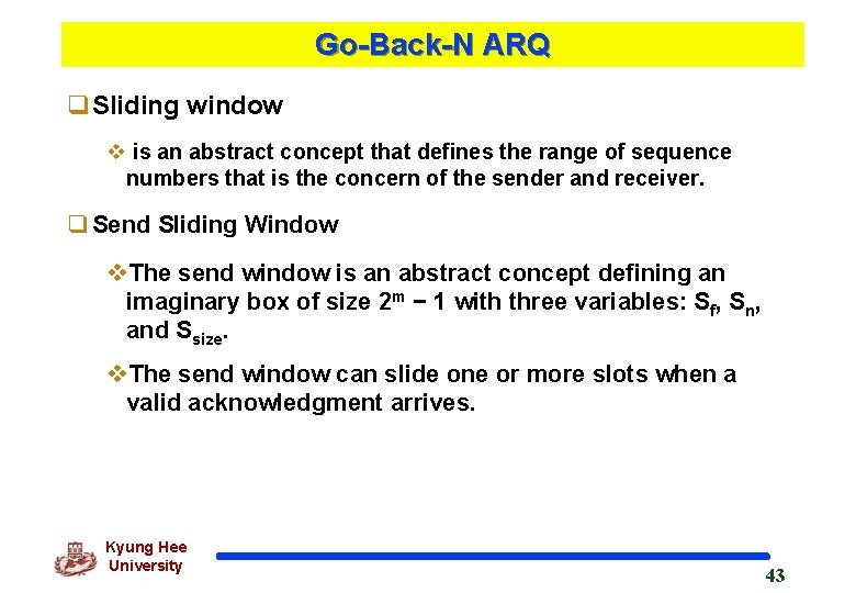 Go-Back-N ARQ q. Sliding window v is an abstract concept that defines the range