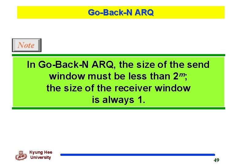 Go-Back-N ARQ Note In Go-Back-N ARQ, the size of the send window must be