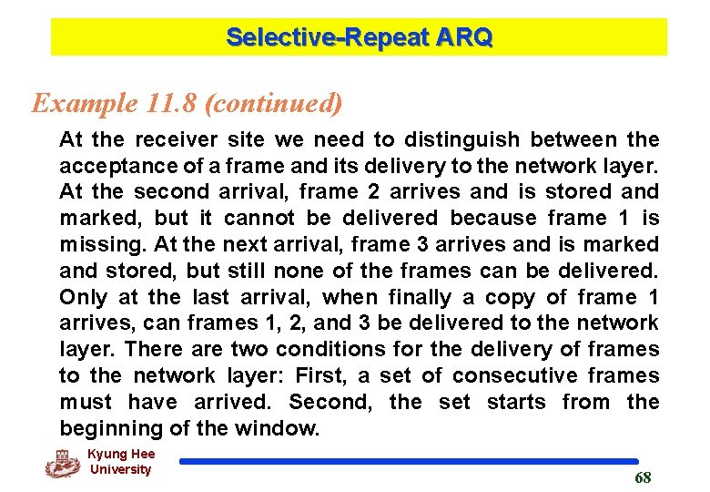 Selective-Repeat ARQ Example 11. 8 (continued) At the receiver site we need to distinguish