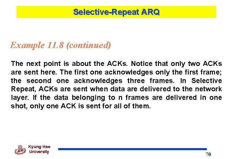 Selective-Repeat ARQ Example 11. 8 (continued) The next point is about the ACKs. Notice