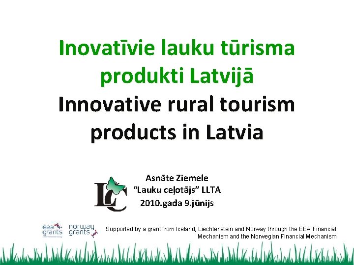 Inovatīvie lauku tūrisma produkti Latvijā Innovative rural tourism products in Latvia Asnāte Ziemele “Lauku