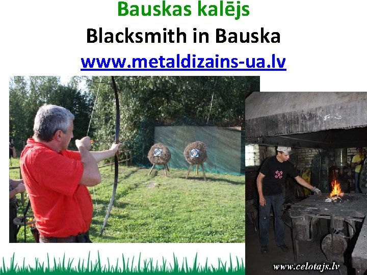 Bauskas kalējs Blacksmith in Bauska www. metaldizains-ua. lv 
