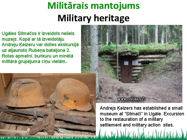 Militārais mantojums Military heritage Ugāles Silmačos ir izveidots neliels muzejs. Kopā ar tā izveidotāju