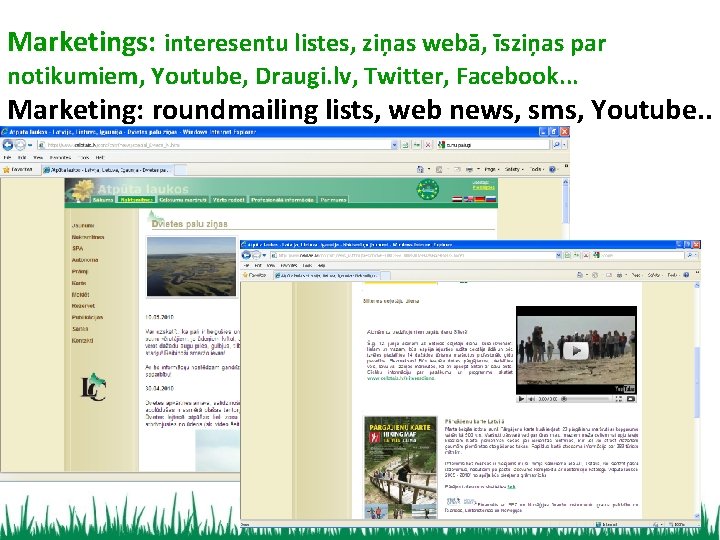Marketings: interesentu listes, ziņas webā, īsziņas par notikumiem, Youtube, Draugi. lv, Twitter, Facebook. .