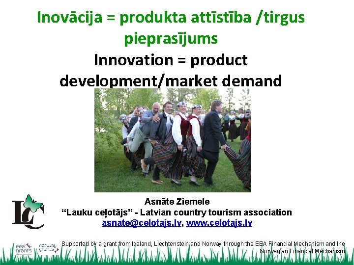 Inovācija = produkta attīstība /tirgus pieprasījums Innovation = product development/market demand Asnāte Ziemele “Lauku