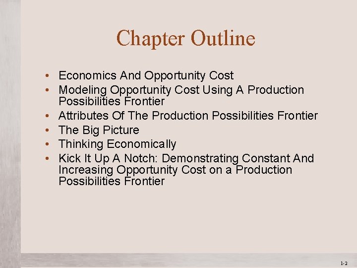 Chapter Outline • Economics And Opportunity Cost • Modeling Opportunity Cost Using A Production Chapter Outline • Economics And Opportunity Cost • Modeling Opportunity Cost Using A Production