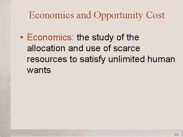 Economics and Opportunity Cost • Economics: the study of the allocation and use of Economics and Opportunity Cost • Economics: the study of the allocation and use of