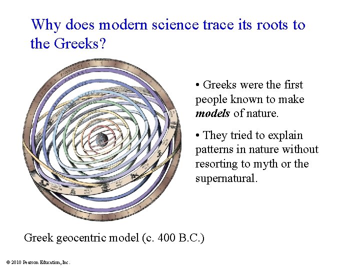 Why does modern science trace its roots to the Greeks? • Greeks were the
