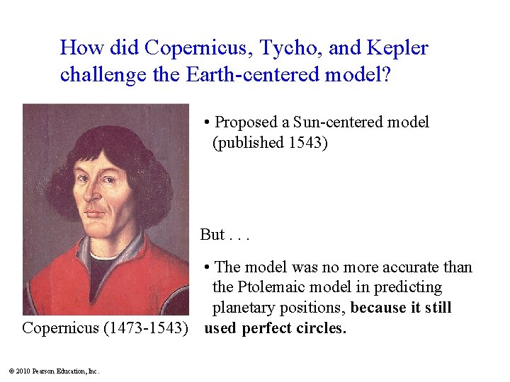 How did Copernicus, Tycho, and Kepler challenge the Earth-centered model? • Proposed a Sun-centered