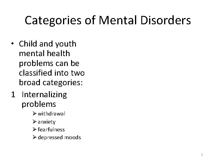 Categories of Mental Disorders • Child and youth mental health problems can be classified