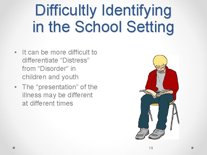 Difficultly Identifying in the School Setting • It can be more difficult to differentiate