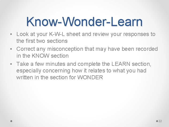 Know-Wonder-Learn • Look at your K-W-L sheet and review your responses to the first