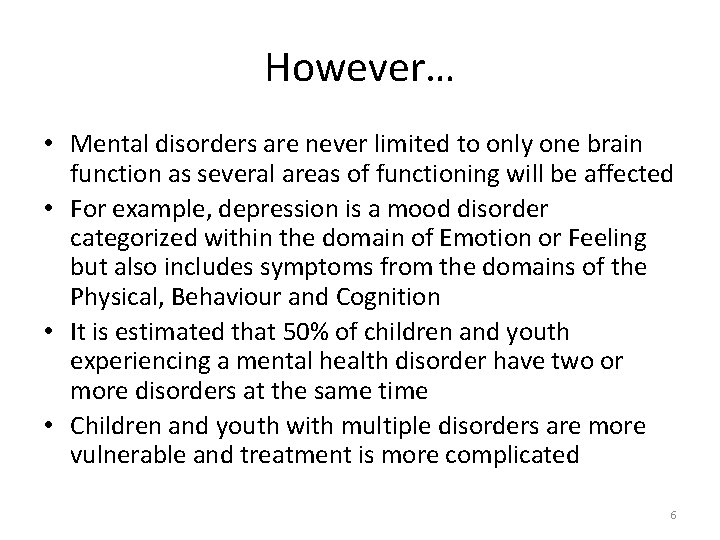 However… • Mental disorders are never limited to only one brain function as several