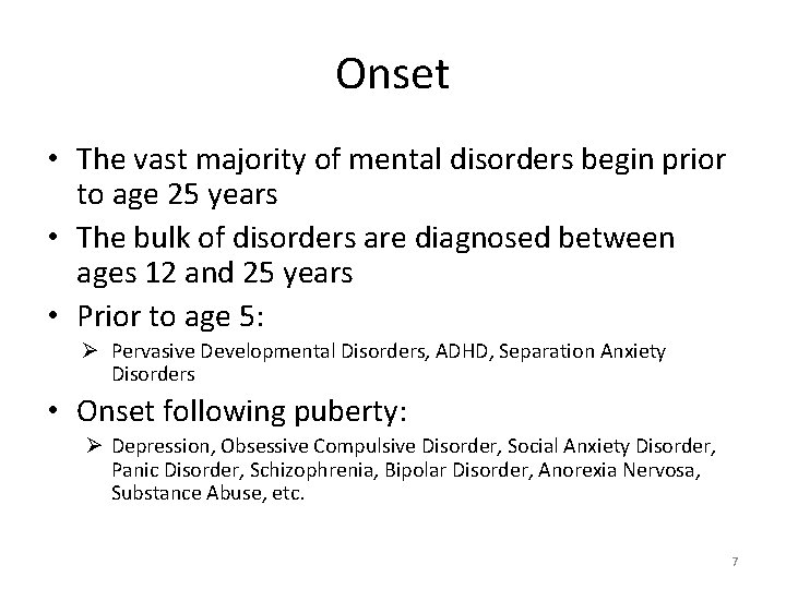 Onset • The vast majority of mental disorders begin prior to age 25 years