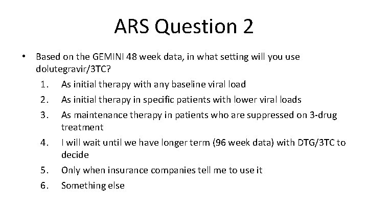 ARS Question 2 • Based on the GEMINI 48 week data, in what setting