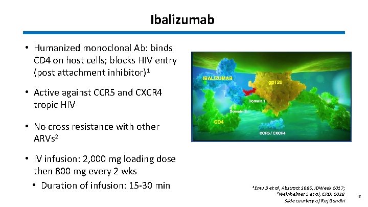 Ibalizumab • Humanized monoclonal Ab: binds CD 4 on host cells; blocks HIV entry