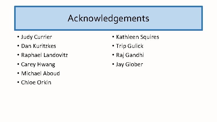 Acknowledgements • Judy Currier • Dan Kuritzkes • Raphael Landovitz • Carey Hwang •