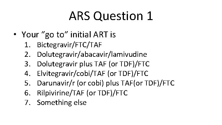 ARS Question 1 • Your ”go to” initial ART is 1. 2. 3. 4.