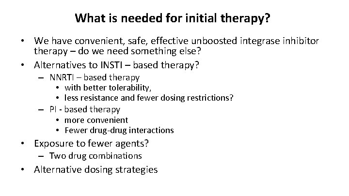 What is needed for initial therapy? • We have convenient, safe, effective unboosted integrase