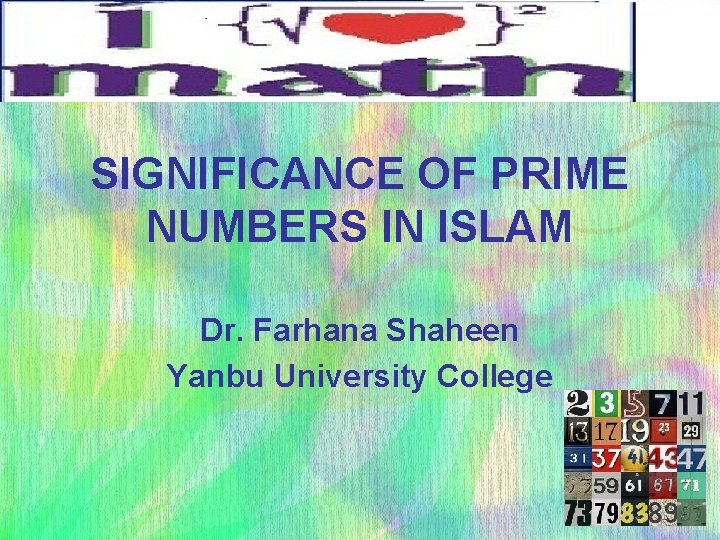 SIGNIFICANCE OF PRIME NUMBERS IN ISLAM Dr. Farhana Shaheen Yanbu University College 