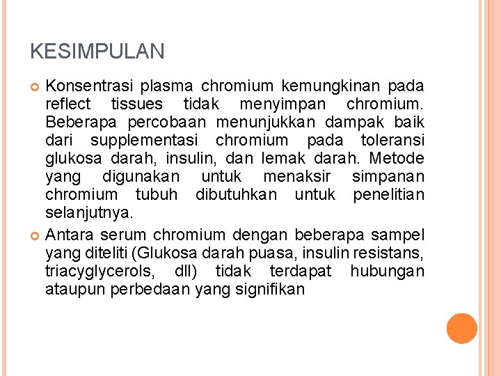 KESIMPULAN Konsentrasi plasma chromium kemungkinan pada reflect tissues tidak menyimpan chromium. Beberapa percobaan menunjukkan