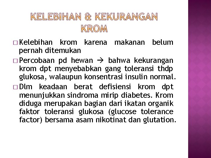 � Kelebihan krom karena makanan belum pernah ditemukan � Percobaan pd hewan bahwa kekurangan