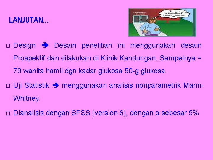 LANJUTAN… � Design Desain penelitian ini menggunakan desain Prospektif dan dilakukan di Klinik Kandungan.