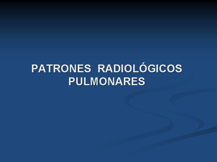 PATRONES RADIOLÓGICOS PULMONARES 