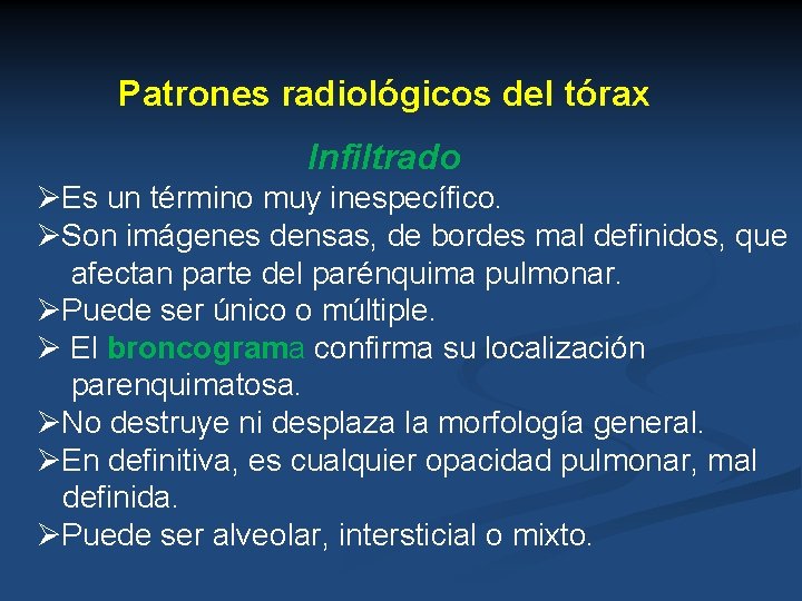 Patrones radiológicos del tórax Infiltrado ØEs un término muy inespecífico. ØSon imágenes densas, de