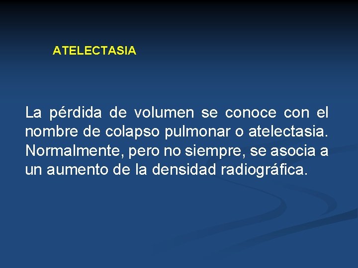 ATELECTASIA La pérdida de volumen se conoce con el nombre de colapso pulmonar o