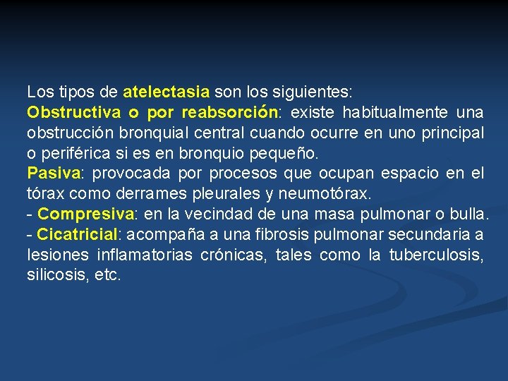 Los tipos de atelectasia son los siguientes: Obstructiva o por reabsorción: existe habitualmente una