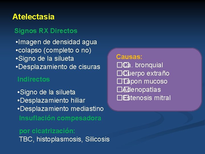 Atelectasia Signos RX Directos • Imagen de densidad agua • colapso (completo o no)