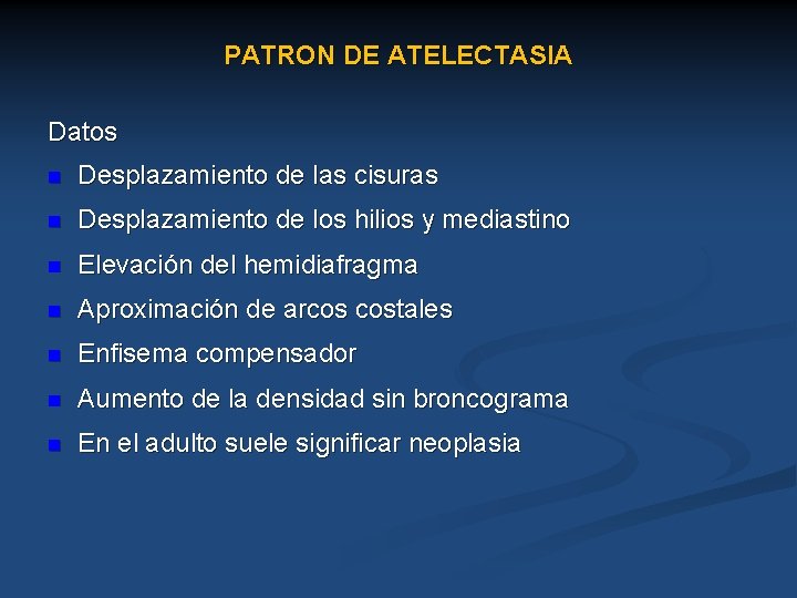 PATRON DE ATELECTASIA Datos n Desplazamiento de las cisuras n Desplazamiento de los hilios