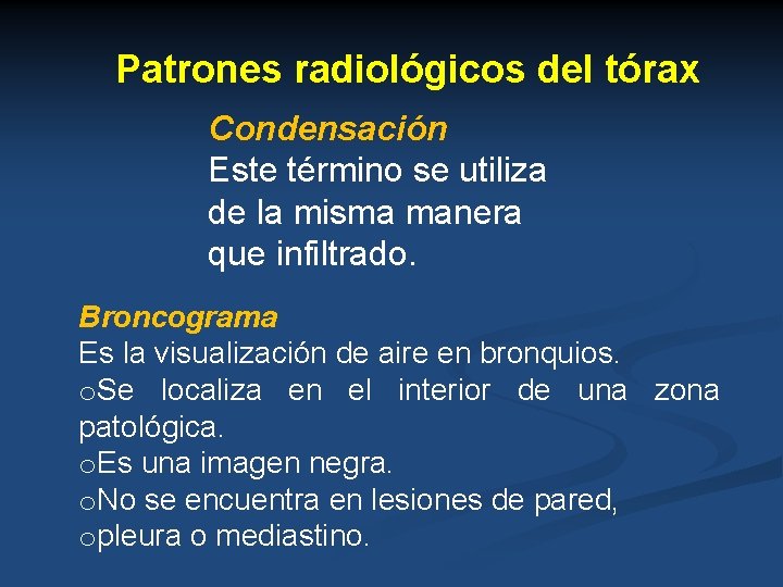 Patrones radiológicos del tórax Condensación Este término se utiliza de la misma manera que