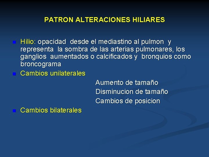 PATRON ALTERACIONES HILIARES n n n Hilio: opacidad desde el mediastino al pulmon y