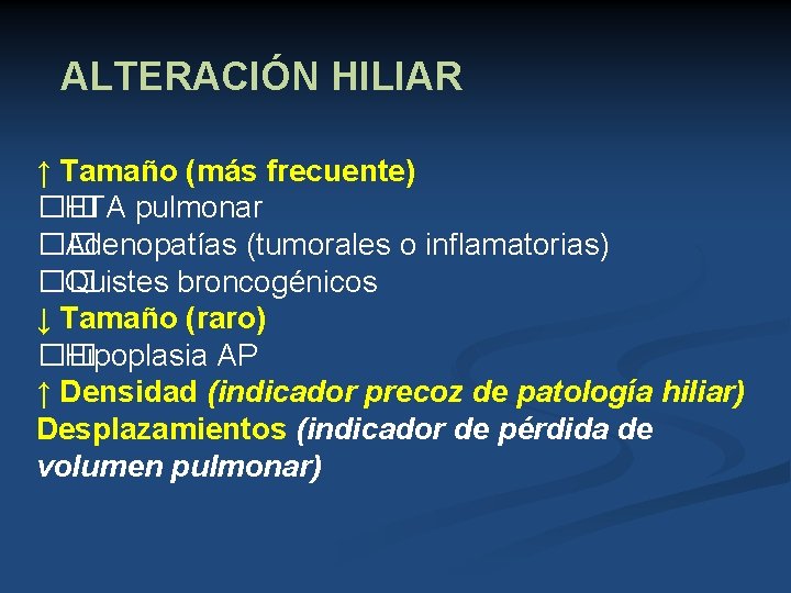 ALTERACIÓN HILIAR ↑ Tamaño (más frecuente) �� HTA pulmonar �� Adenopatías (tumorales o inflamatorias)