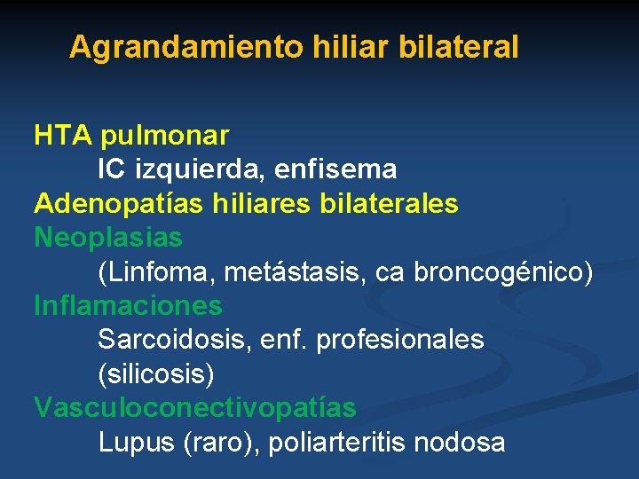 Agrandamiento hiliar bilateral HTA pulmonar IC izquierda, enfisema Adenopatías hiliares bilaterales Neoplasias (Linfoma, metástasis,