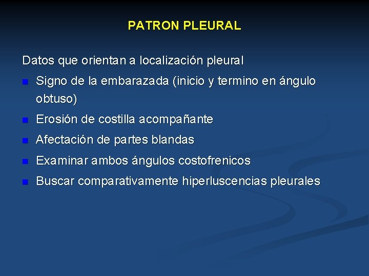 PATRON PLEURAL Datos que orientan a localización pleural n Signo de la embarazada (inicio