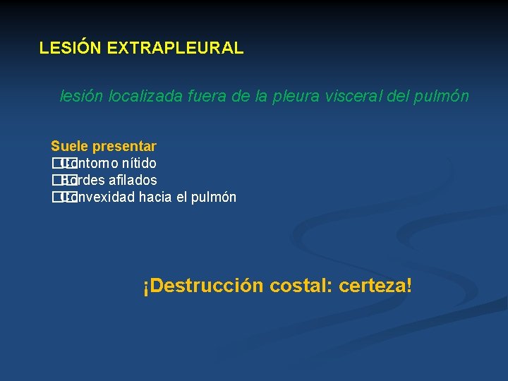 LESIÓN EXTRAPLEURAL lesión localizada fuera de la pleura visceral del pulmón Suele presentar ��