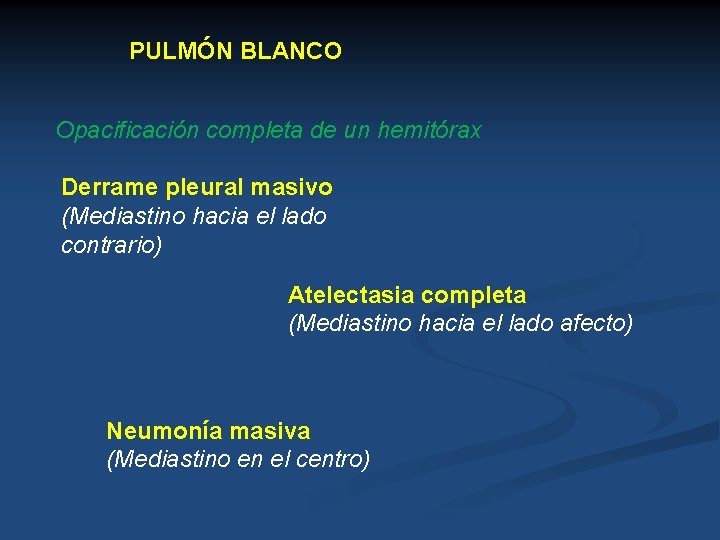 PULMÓN BLANCO Opacificación completa de un hemitórax Derrame pleural masivo (Mediastino hacia el lado