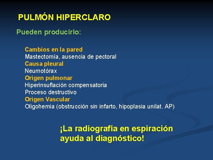 PULMÓN HIPERCLARO Pueden producirlo: Cambios en la pared Mastectomía, ausencia de pectoral Causa pleural