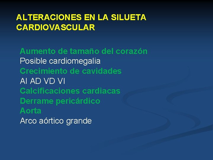 ALTERACIONES EN LA SILUETA CARDIOVASCULAR Aumento de tamaño del corazón Posible cardiomegalia Crecimiento de