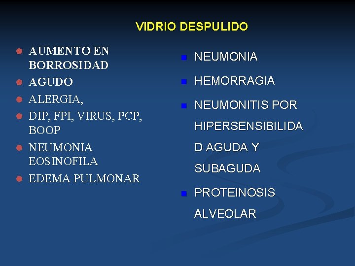 VIDRIO DESPULIDO l l l AUMENTO EN BORROSIDAD AGUDO ALERGIA, DIP, FPI, VIRUS, PCP,