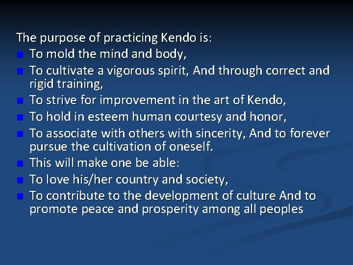 The purpose of practicing Kendo is: n To mold the mind and body, n