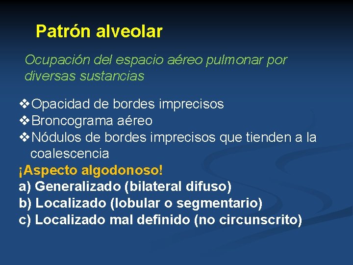 Patrón alveolar Ocupación del espacio aéreo pulmonar por diversas sustancias v. Opacidad de bordes