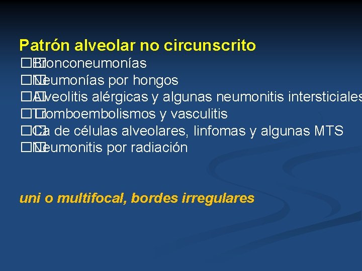 Patrón alveolar no circunscrito �� Bronconeumonías �� Neumonías por hongos �� Alveolitis alérgicas y